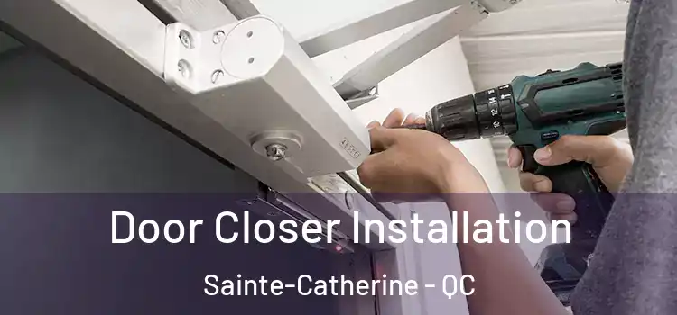 Door Closer Installation Sainte-Catherine - QC