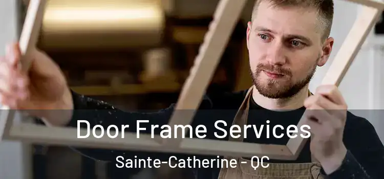 Door Frame Services Sainte-Catherine - QC