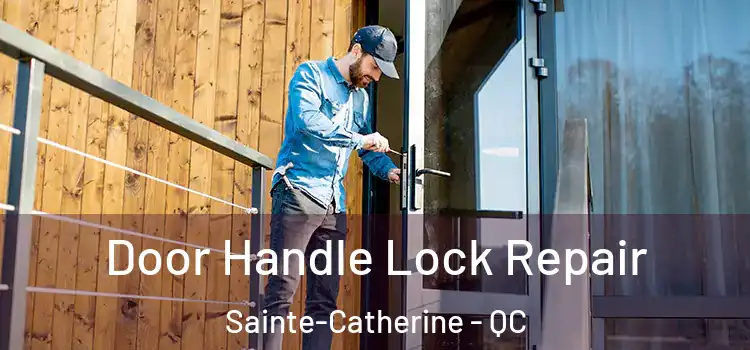 Door Handle Lock Repair Sainte-Catherine - QC
