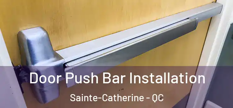 Door Push Bar Installation Sainte-Catherine - QC