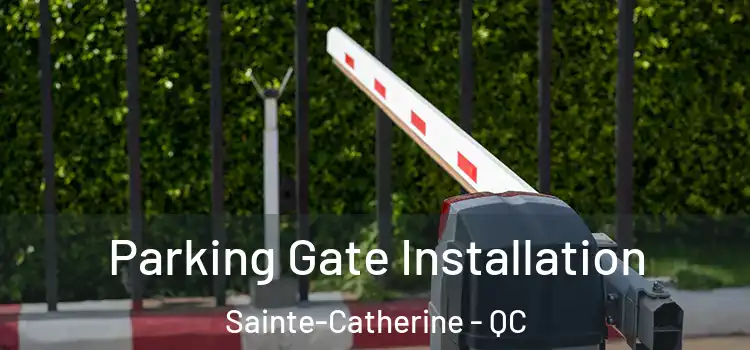 Parking Gate Installation Sainte-Catherine - QC